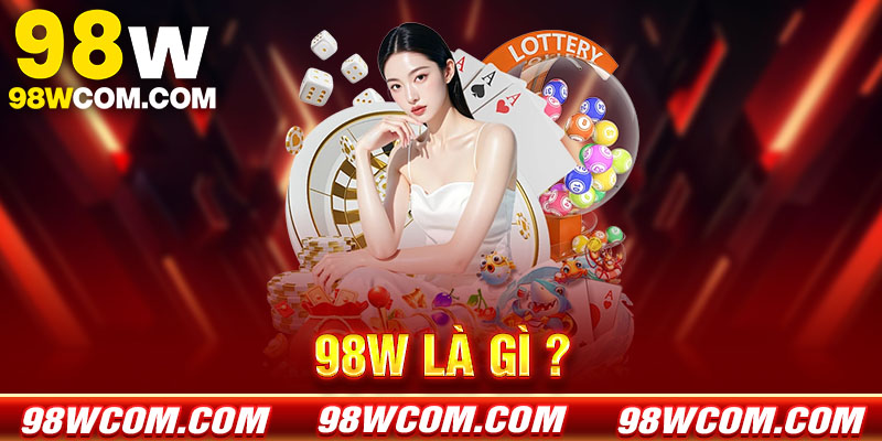 Tổng quan về thương hiệu 98w