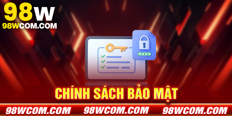 Chính sách bảo mật 98w - Cam kết an toàn thông tin