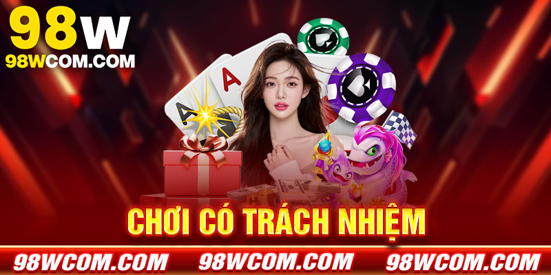 Chơi có trách nhiệm 98w - Nguyên tắc và lời khuyên