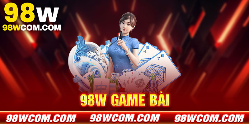 Game bài 98w - Sân chơi đổi thưởng đẳng cấp 2026