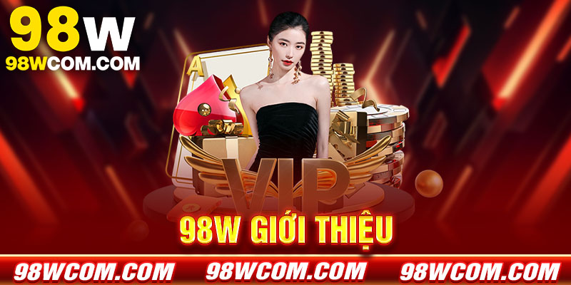 Giới thiệu 98w - Nền tảng giải trí trực tuyến hàng đầu 2027