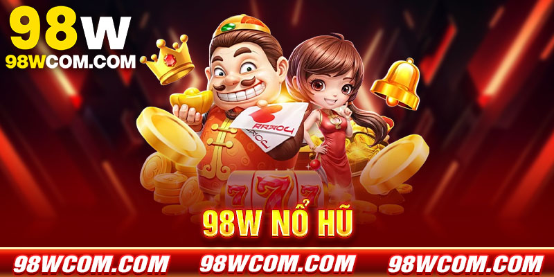 Nổ hũ 98win - Sảnh quay hũ đổi thưởng Jackpot khủng 2026