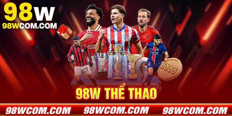 Thể thao 98w - Sảnh cá cược bóng đá đỉnh cao 2026