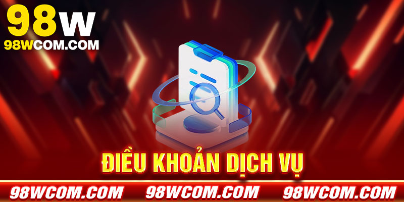 Điều khoản dịch vụ 98w - Quy định và quy tắc sử dụng
